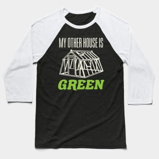 My Other House is Green Funny Greenhouse Gardening Garden Baseball T-Shirt